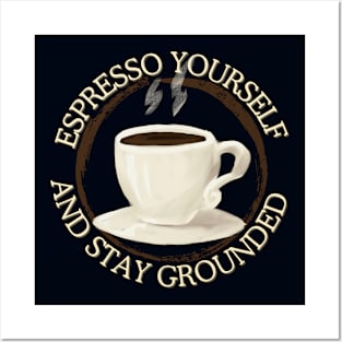 espresso yourself and stay grounded Posters and Art